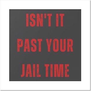 Isn't it past your jail time funny quote Posters and Art